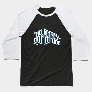 No Money No Attitude Baseball T-Shirt